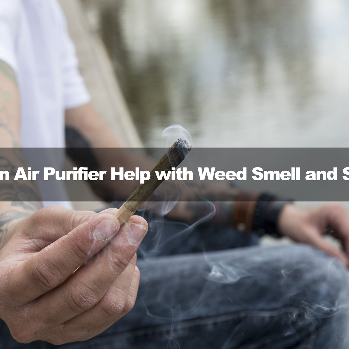 does an air purifier help with cigarette smoke smell Smoke? Does an Air Purifier Help