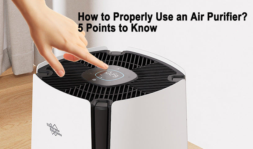 How to Properly Use an Air Purifier? - 5 Points to Know